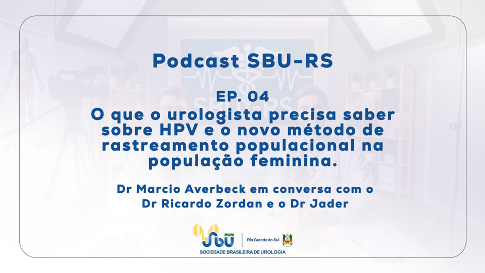 EP.04 - O que o urologista precisa saber sobre HPV e o novo método de rastreamento populacional na população feminina